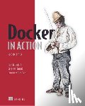 Nickoloff, Jeff, Kuenzli, Stephen, Fisher, Bret - Docker in Action