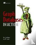 Bechberger, Dan, Perryman, Josh - Graph Databases in Action