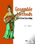 Kunapuli, Gautam - Ensemble Methods for Machine Learning