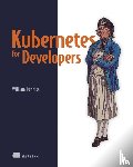Denniss, William - Kubernetes for Developers