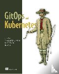 Yuen, Billy, Matyushentsev, Alexander, Ekenstam, Todd, Suen, Jesse - GitOps and Kubernetes
