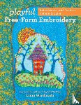 Wasilowski, Laura - Playful Free-Form Embroidery - Stitch Stories with Texture, Pattern & Color