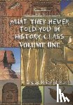 Kush, Indus Khamit - What They Never Told You in History Class, Vol. I by Indus Khamit Kush