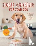 Filardi, Christine, Bondanza, Jackie, Geltman, Wayne - Home Cooking for Your Dog