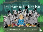 Mansbach, Adam - YOU HAVE TO FUCKING EAT (GO TH