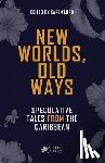 Lord, Karen - New Worlds, Old Ways: Speculative Tales from the Caribbean