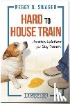 Swager, Peggy O. - Hard to House Train: Practical Solutions for Dog Trainers