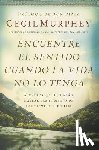 Murphey, Cecil - Encuentre el sentido cuando la vida no lo tenga