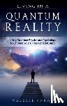 Varan, Valerie - Living in a Quantum Reality: Using Quantum Physics and Psychology to Embrace Your Higher Consciousness