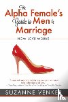 Venker, Suzanne - The Alpha Female's Guide to Men and Marriage