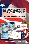 Dunlap Crna, Dnp Eddie R - America's Addiction to Entitlements