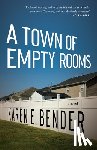 Bender, Karen E. - A Town of Empty Rooms