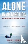 Aston, Felicity - Alone in Antarctica