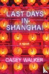 Walker, Casey - Last Days in Shanghai