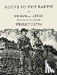 Berry, Wendell, Bates, Wesley - Roots to the Earth