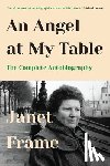 Frame, Janet - An Angel at My Table: The Complete Autobiography