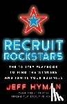Hyman, Jeff - Recruit Rockstars: The 10 Step Playbook to Find the Winners and Ignite Your Business