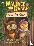 Alexander, Heather - Wallace and Grace Take the Case