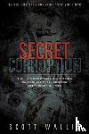 Wallis, Scott - Secret Corruption