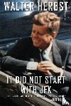 Herbst, Walter - It Did Not Start With JFK Volume 1