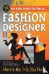 McGinnes, Lisa - So You Want to Be a Fashion Designer: Here's the Info You Need