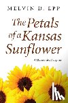 Epp, Melvin D. - The Petals of a Kansas Sunflower