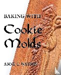 Watson, Anne L - Baking with Cookie Molds