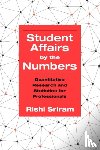 Sriram, Rishi - Student Affairs by the Numbers