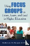 Danner, Mona J.E., Pickering, J. Worth, Paredes, Tisha M. - Using Focus Groups to Listen, Learn, and Lead in Higher Education