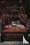 Worsley, Lucy - If Walls Could Talk: An Intimate History of the Home