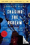 Hari, Johann - Chasing the Scream: The First and Last Days of the War on Drugs
