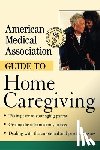 American Medical Association - American Medical Association Guide to Home Caregiving