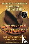 Gresh, Lois H. - Why Did It Have to Be Snakes: From Science to the Supernatural, the Many Mysteries of Indiana Jones