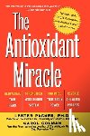Packer, Lester - The Antioxidant Miracle: Your Complete Plan for Total Health and Healing