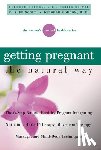 Gordon, Deborah - Getting Pregnant the Natural Way: The 6-Step Natural Fertility Program Integrating Nutrition, Herbal Therapy, Movement Therapy, Massage, and Mind-Body