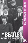Goldsmith, Martin - The Beatles Come to America