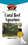 Shimek, Ron L. - The Coral Reef Aquarium: An Owner's Guide to a Happy Healthy Fish