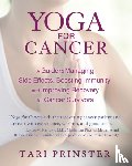Prinster, Tari - Yoga for Cancer - A Guide to Managing Side Effects, Boosting Immunity, and Improving Recovery for Cancer Survivors