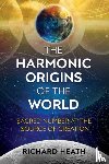 Heath, Richard - The Harmonic Origins of the World