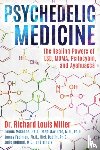 Miller, Dr. Richard Louis - Psychedelic Medicine