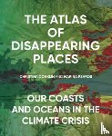 Conklin, Christina, Psaros, Marina - The Atlas of Disappearing Places