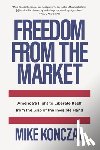 Konczal, Mike - Freedom From the Market