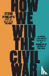 Phillips, Steve - How We Win the Civil War