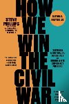 Phillips, Steve - How We Win the Civil War
