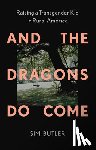 Butler, Sim - And the Dragons Do Come: Raising a Transgender Kid in Rural America