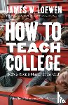 Loewen, James W. - How to Teach College