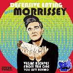 Ploeg, Joshua, Zingg, Automne - Defensive Eating with Morrissey - Vegan Recipes from the One You Left Behind