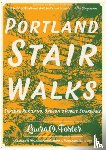 Foster, Laura O. - Portland Stair Walks: Explore Portland, Oregon's Public Stairways