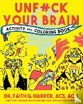 Harper, Faith G. - Unfuck Your Brain Activity and Coloring Book