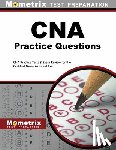 Mometrix Nursing Certification Test Team - CNA Exam Practice Questions: CNA Practice Tests & Review for the Certified Nurse Assistant Exam